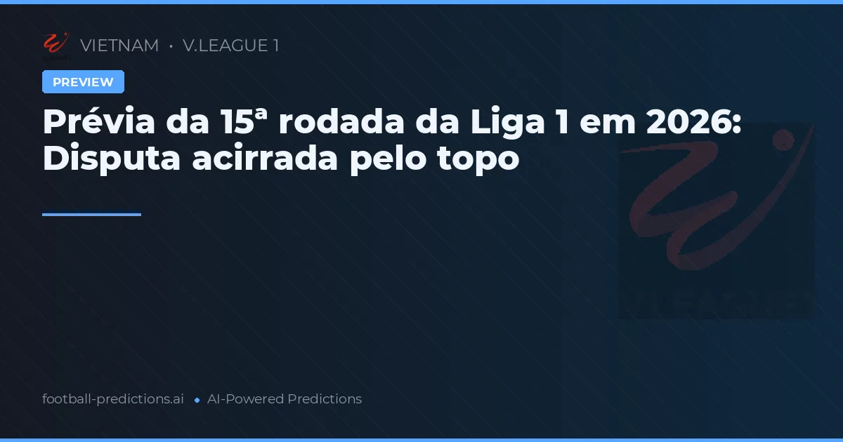 Prévia da 15ª rodada da Liga 1 em 2026: Disputa acirrada pelo topo
