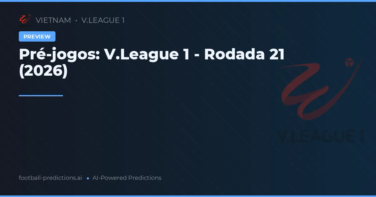 Pré-jogos: V.League 1 - Rodada 21 (2026)