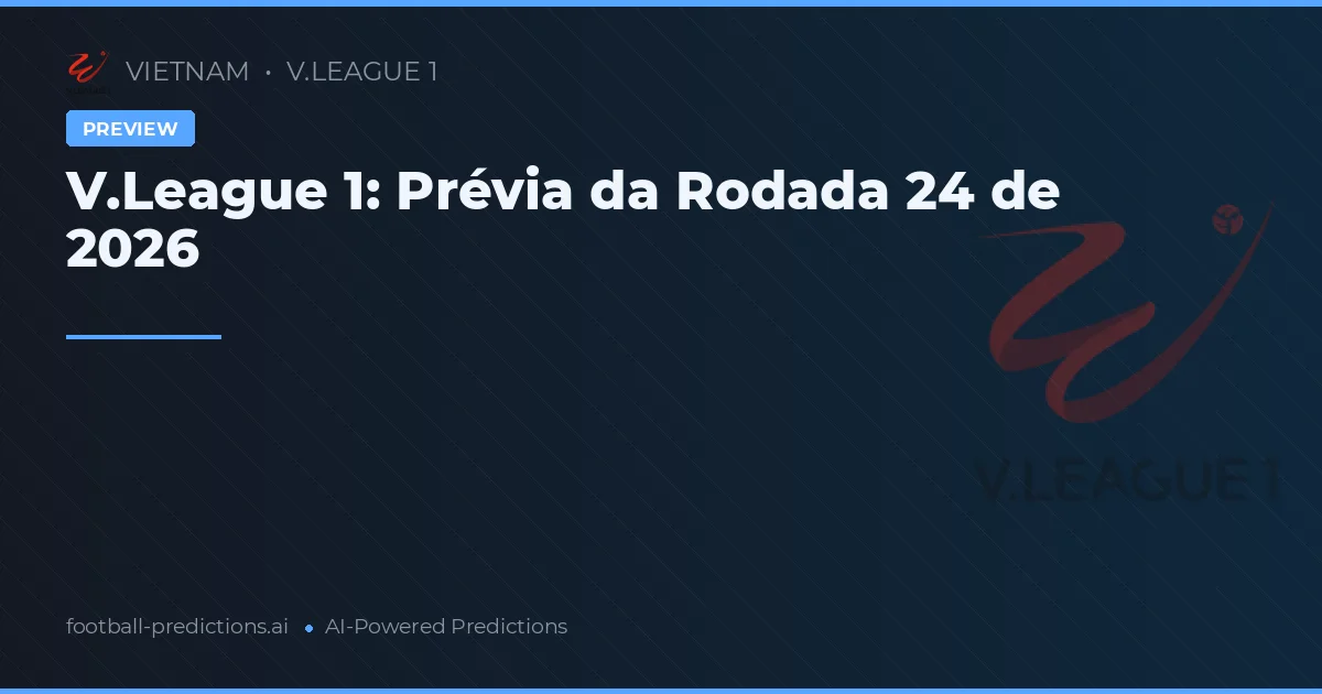 V.League 1: Prévia da Rodada 24 de 2026