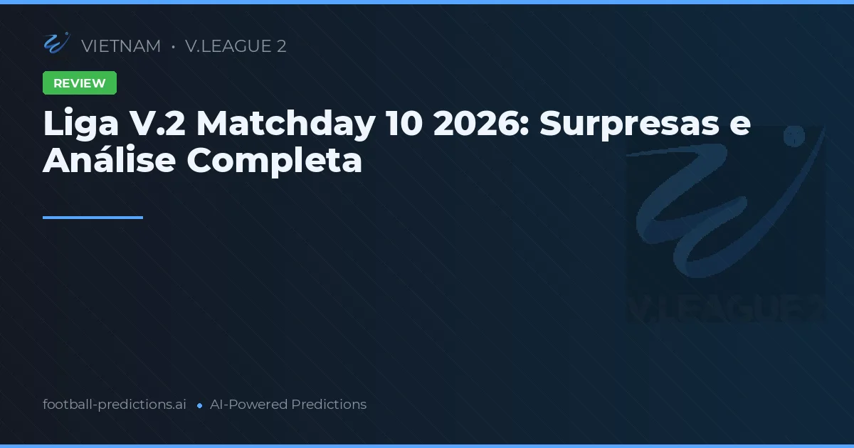 Liga V.2 Matchday 10 2026: Surpresas e Análise Completa