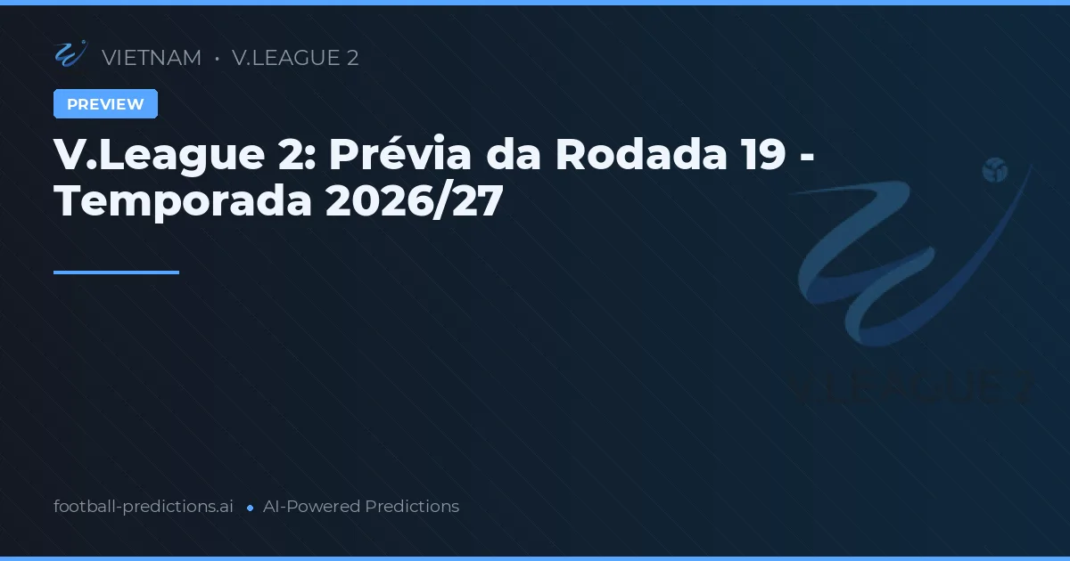 V.League 2: Prévia da Rodada 19 - Temporada 2026/27