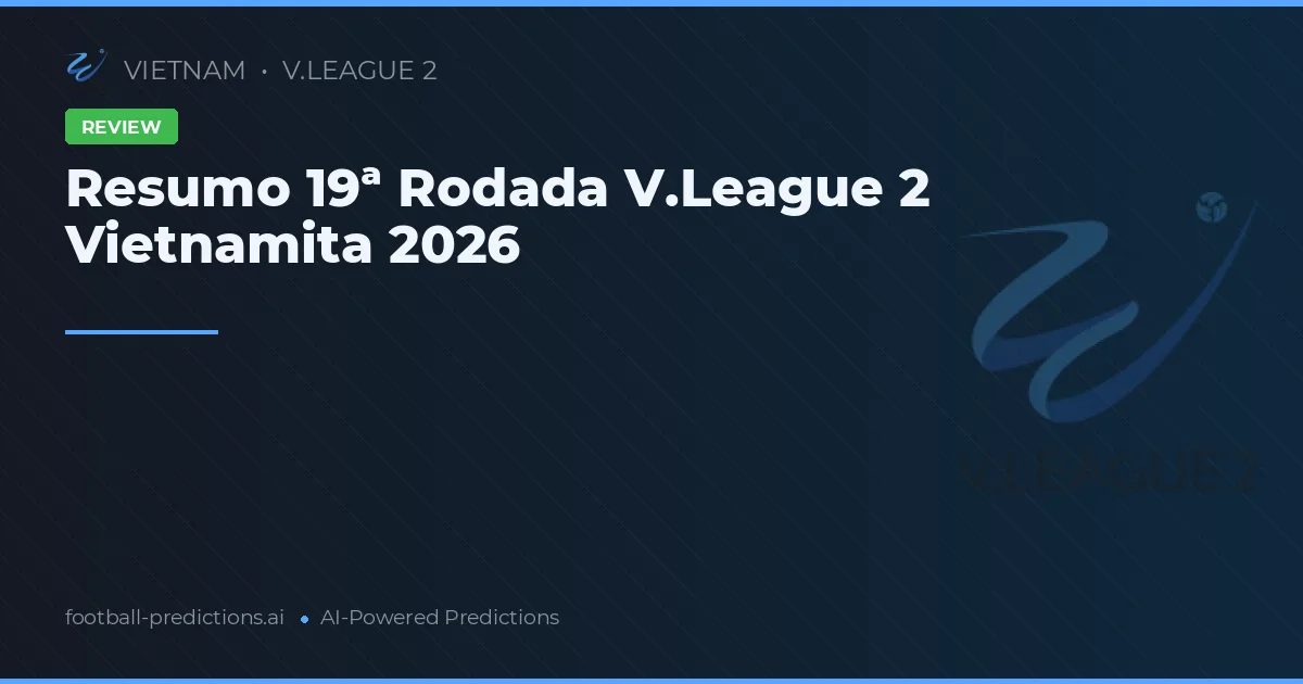 Resumo 19ª Rodada V.League 2 Vietnamita 2026