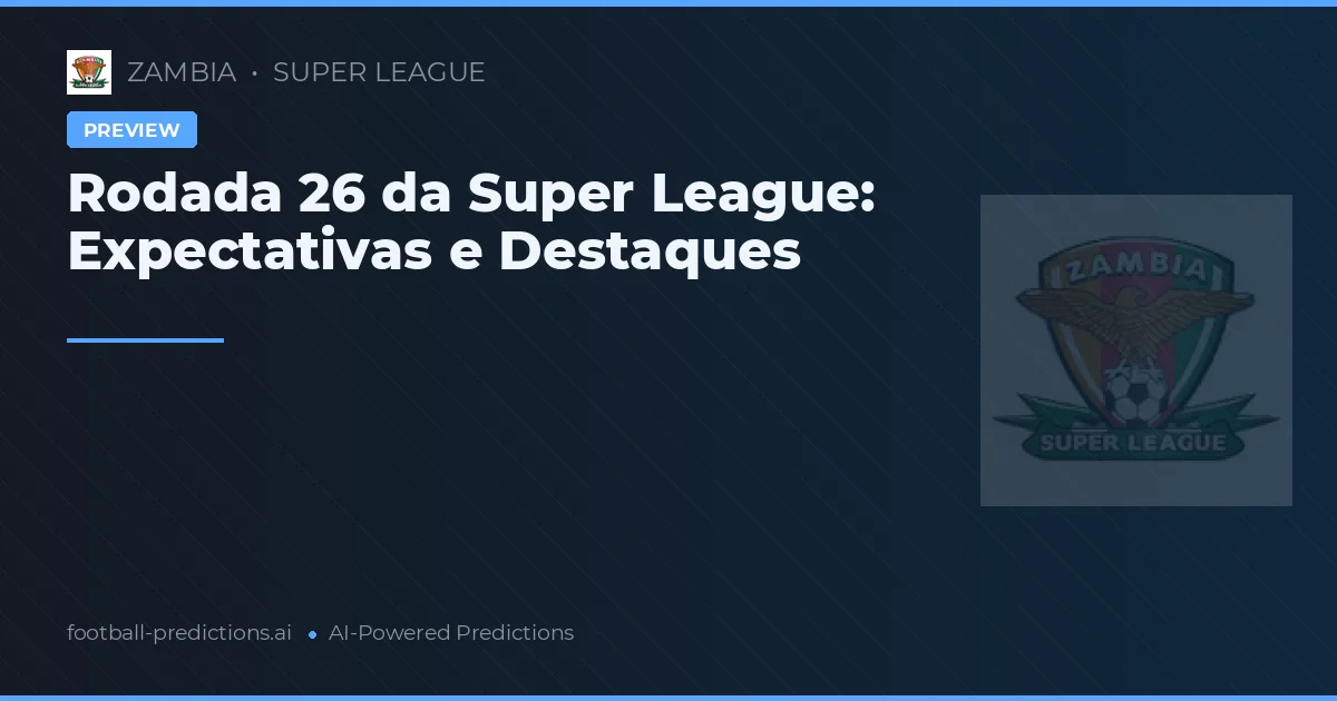 Rodada 26 da Super League: Expectativas e Destaques