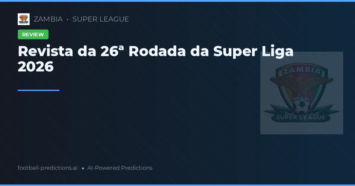 Revista da 26ª Rodada da Super Liga 2026