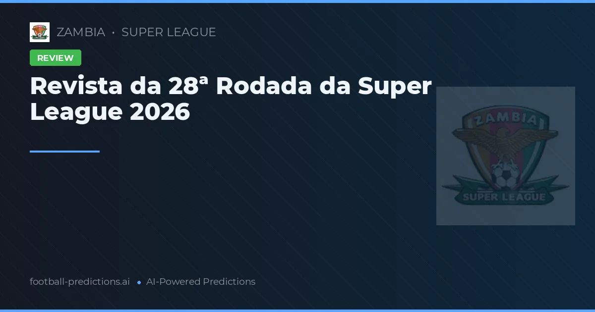 Revista da 28ª Rodada da Super League 2026