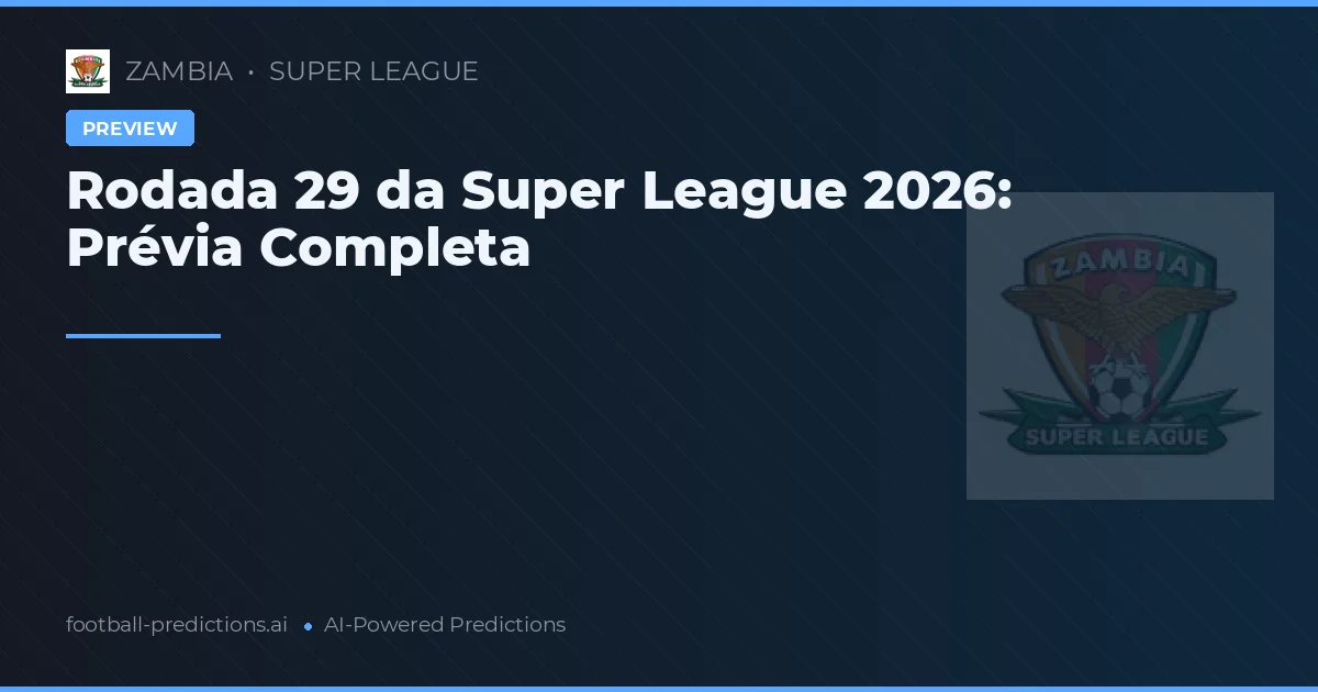 Rodada 29 da Super League 2026: Prévia Completa