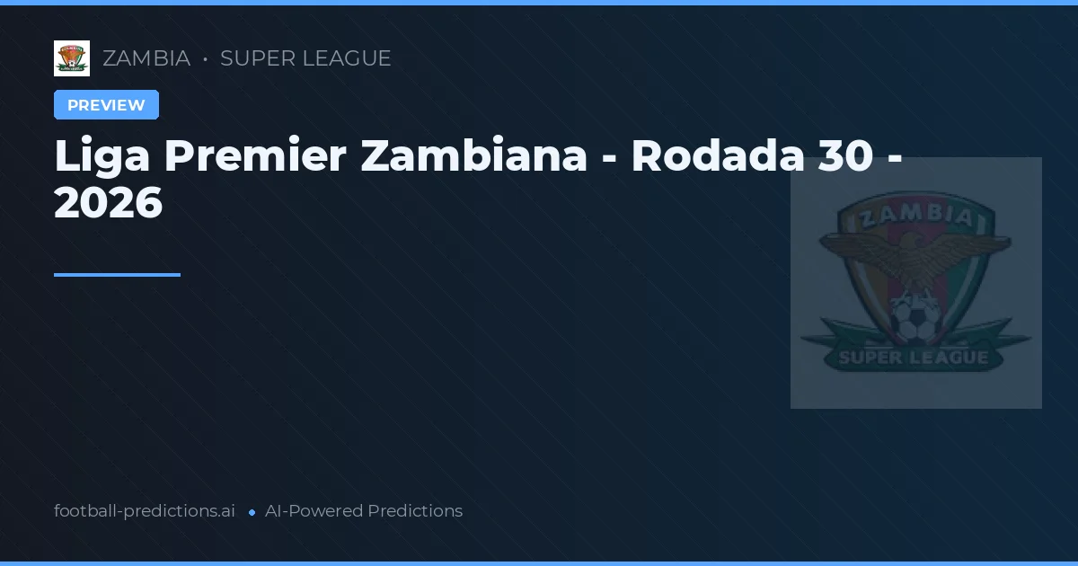 Liga Premier Zambiana - Rodada 30 - 2026