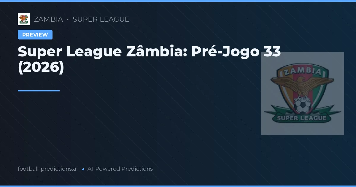 Super League Zâmbia: Pré-Jogo 33 (2026)