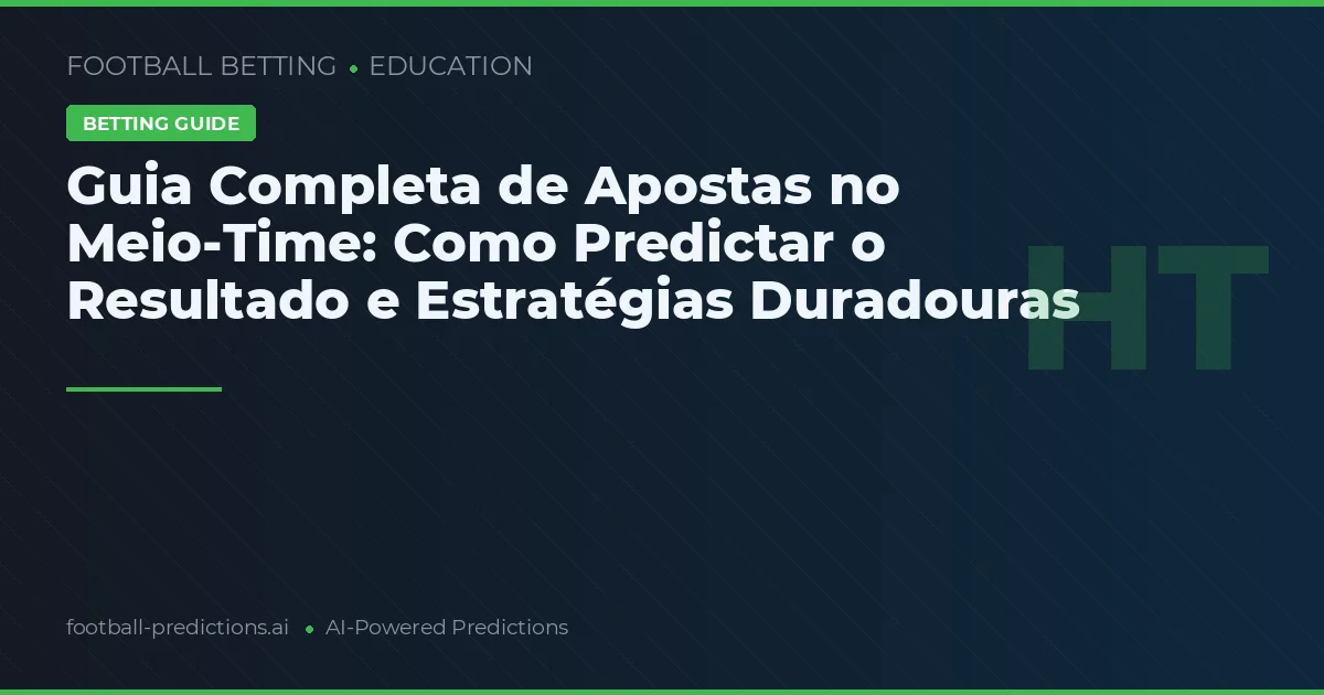 Guia Completa de Apostas no Meio-Time: Como Predictar o Resultado e Estratégias Duradouras