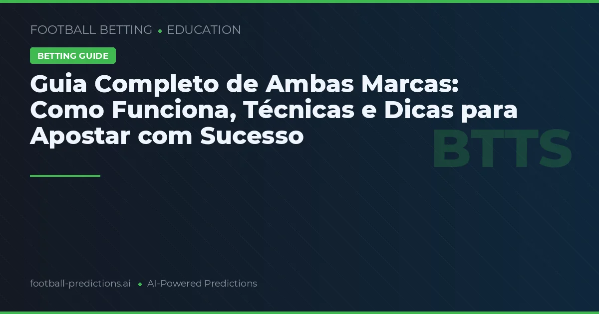 Guia Completo de Ambas Marcas: Como Funciona, Técnicas e Dicas para Apostar com Sucesso