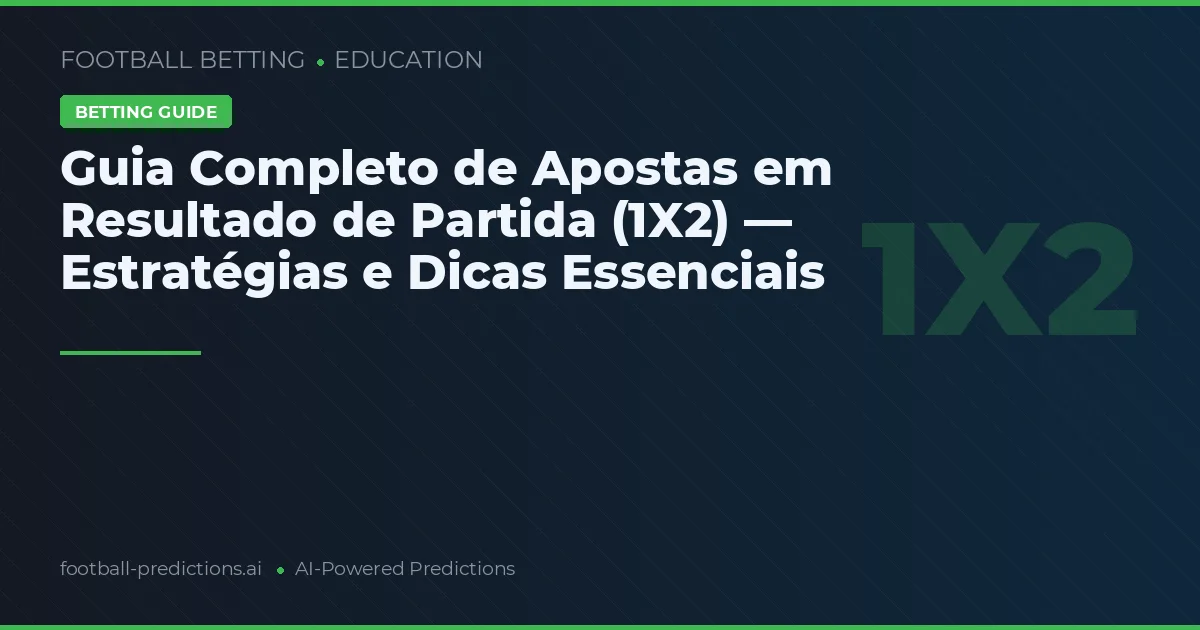 Guia Completo de Apostas em Resultado de Partida (1X2) — Estratégias e Dicas Essenciais