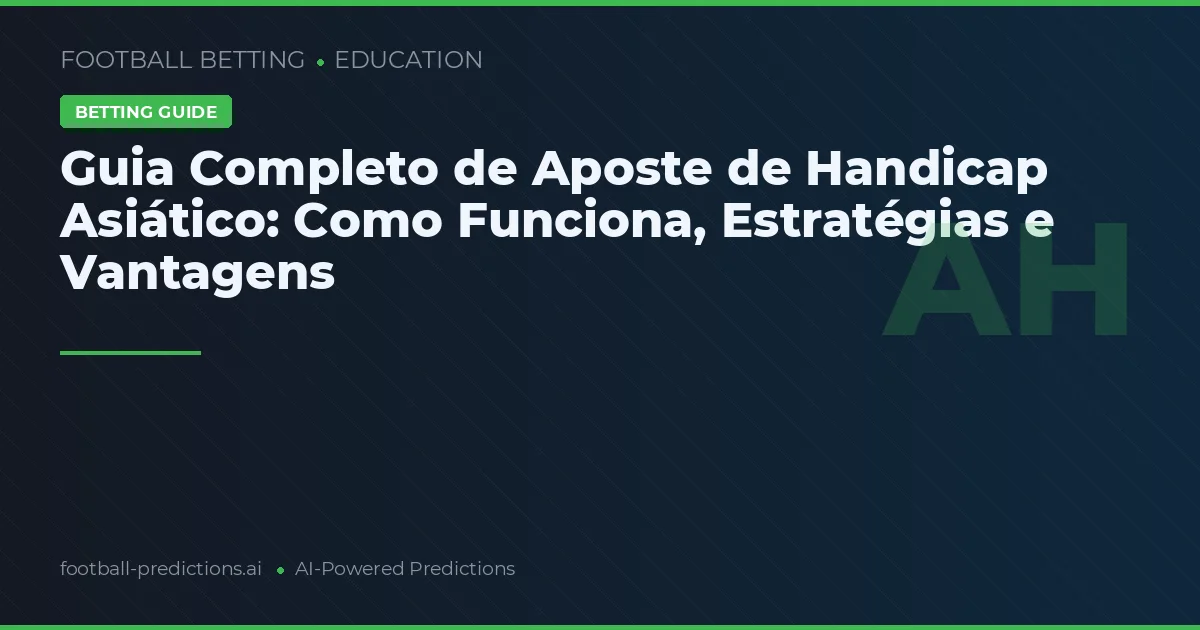 Guia Completo de Aposte de Handicap Asiático: Como Funciona, Estratégias e Vantagens