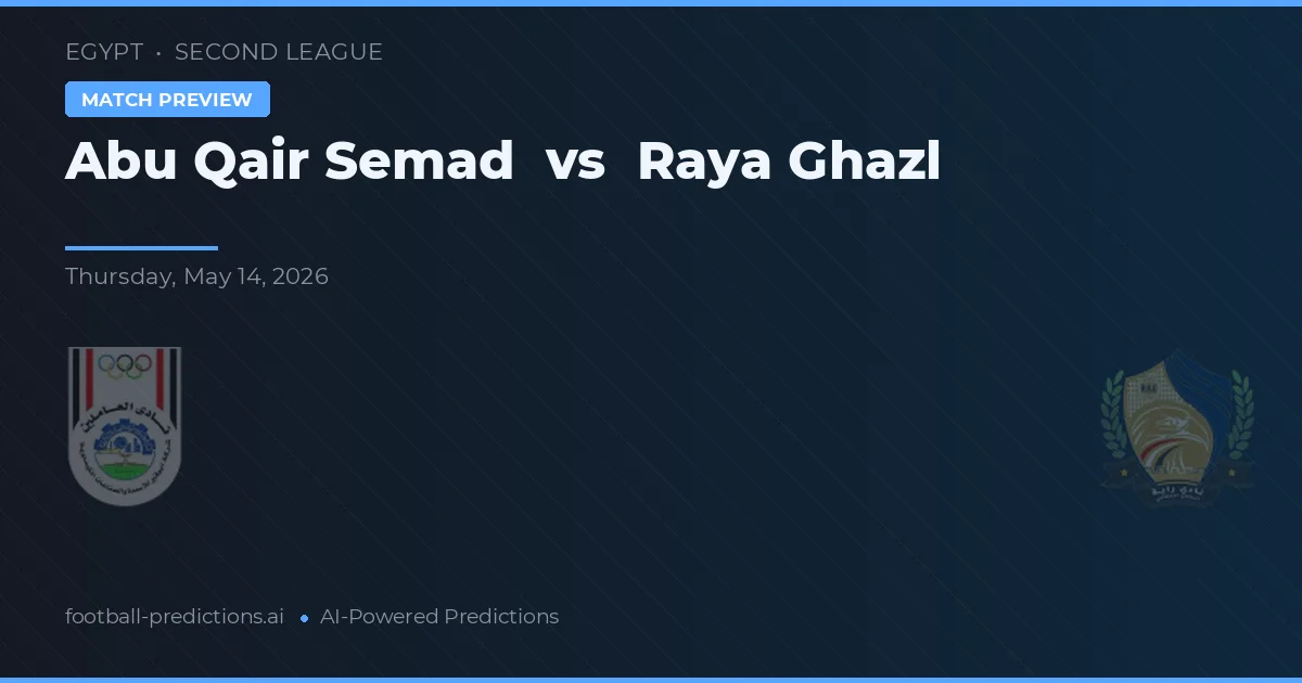 Abu Qair Semad vs Raya Ghazl — prognóstico e prévia do jogo