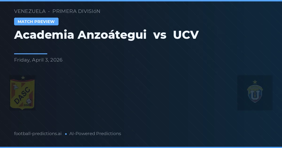 Academia Anzoátegui vs UCV — prognóstico e prévia do jogo