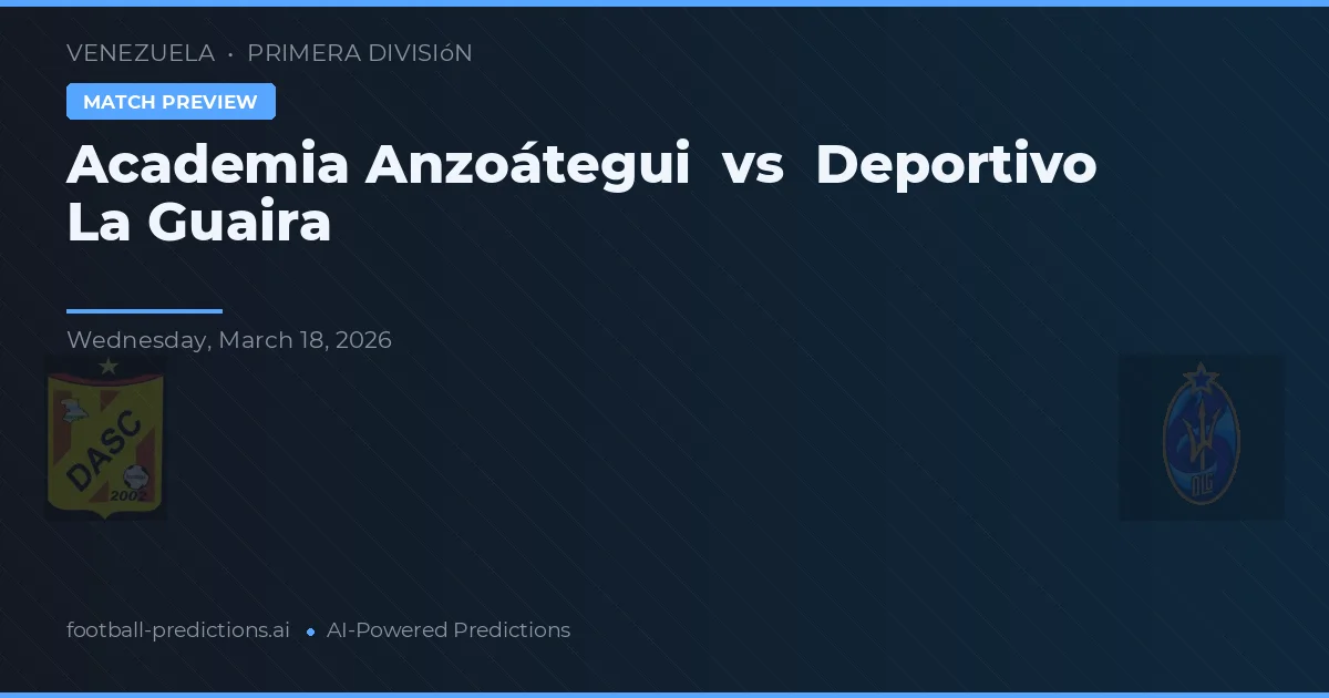 Academia Anzoátegui vs Deportivo La Guaira — prognóstico e prévia do jogo