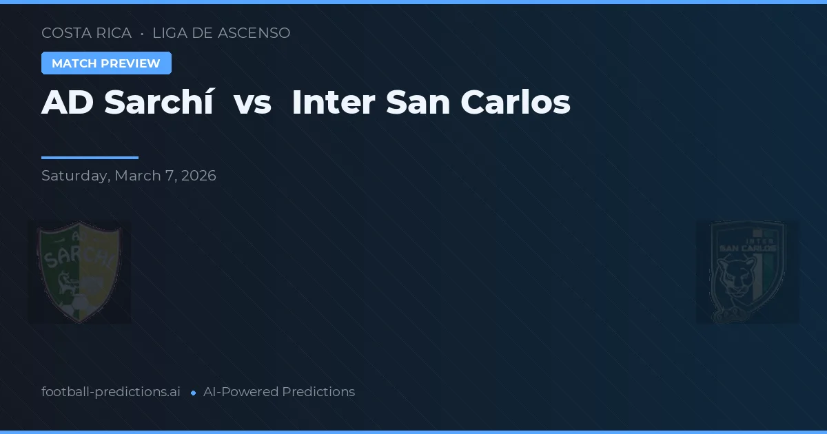 AD Sarchí vs Inter San Carlos — prognóstico e prévia do jogo