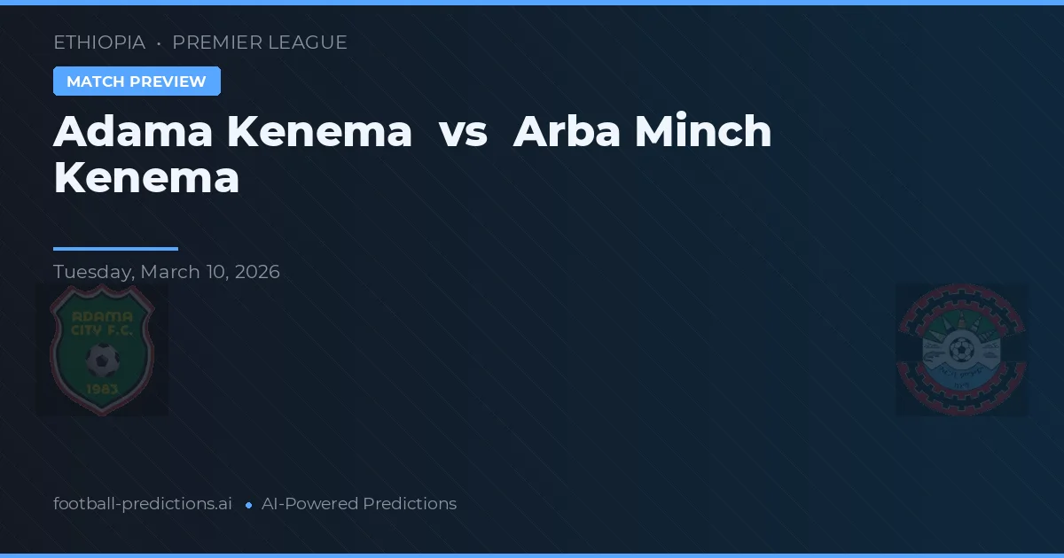 Adama Kenema vs Arba Minch Kenema — prognóstico e prévia do jogo