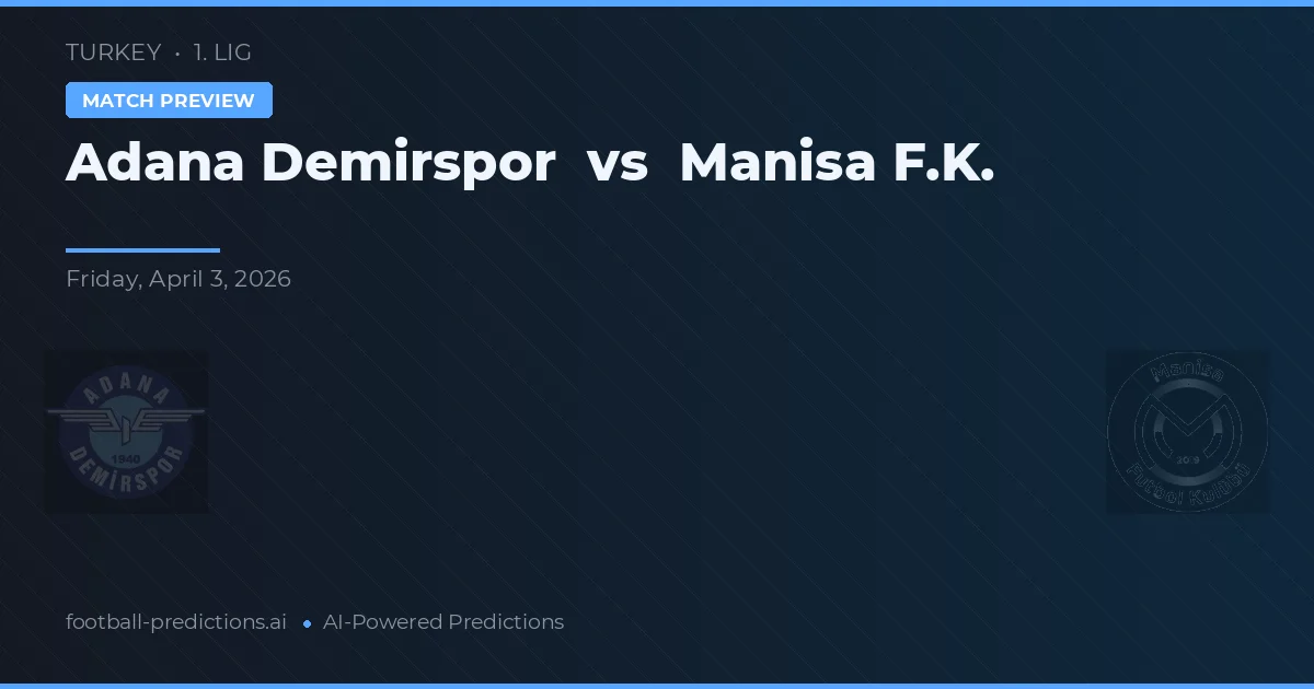 Adana Demirspor vs Manisa F.K. — prognóstico e prévia do jogo