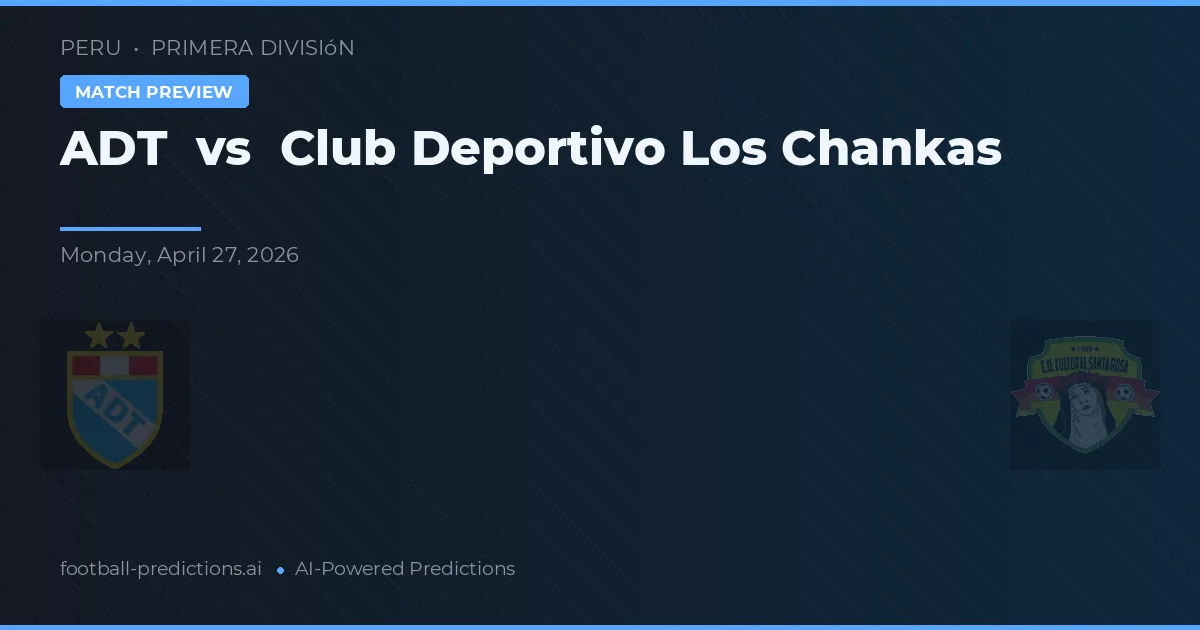 ADT vs Club Deportivo Los Chankas — prognóstico e prévia do jogo