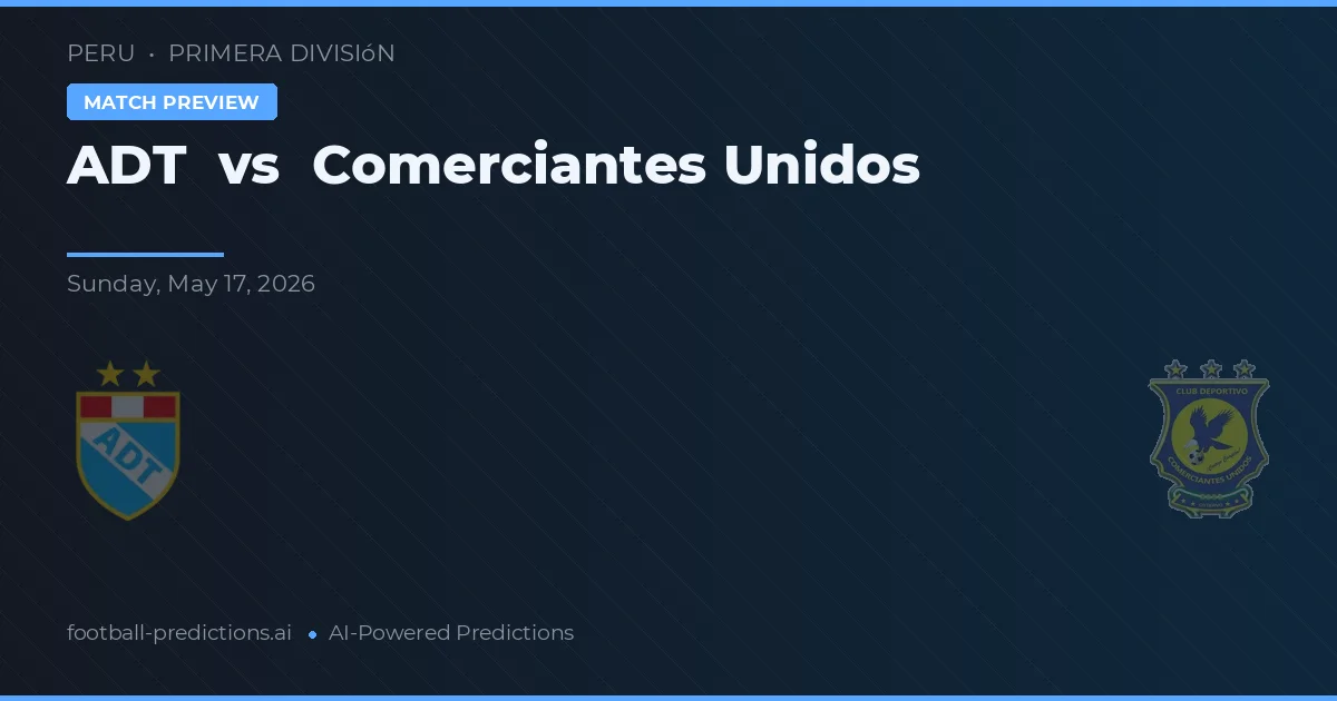 ADT vs Comerciantes Unidos — prognóstico e prévia do jogo