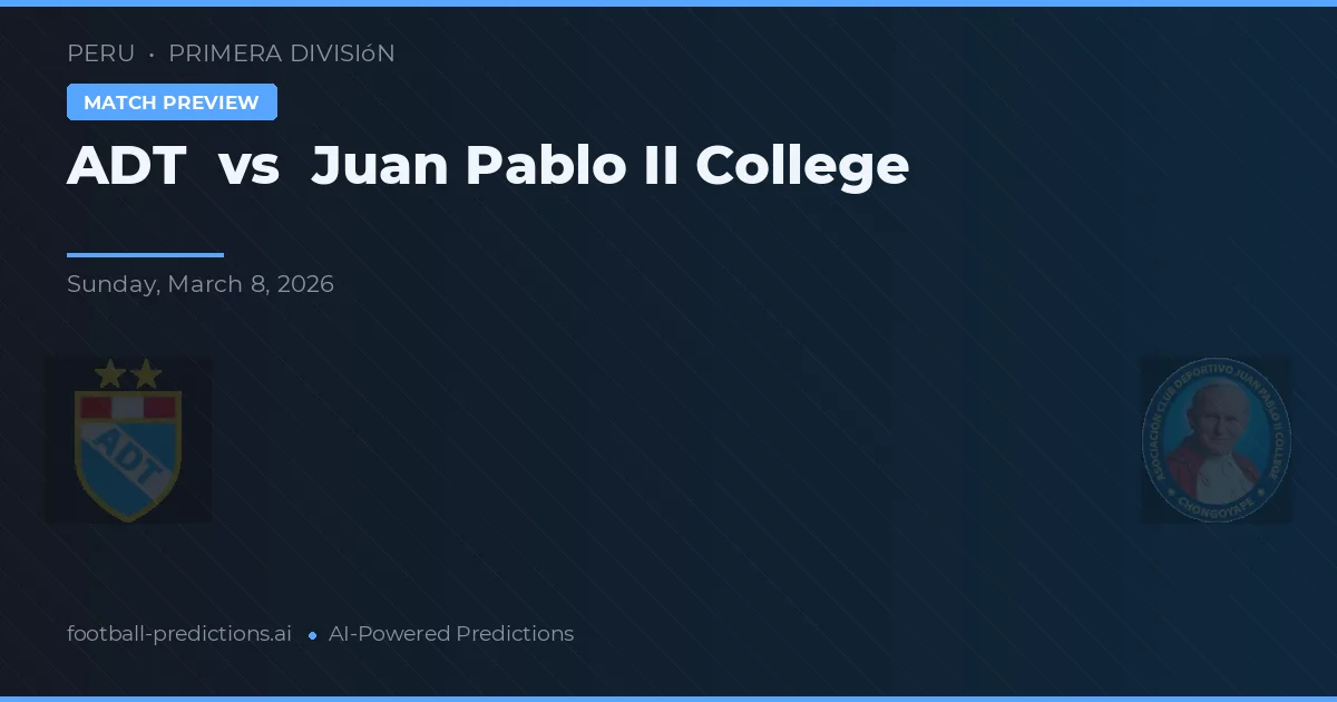 ADT vs Colegio Juan Pablo II — prognóstico e prévia do jogo
