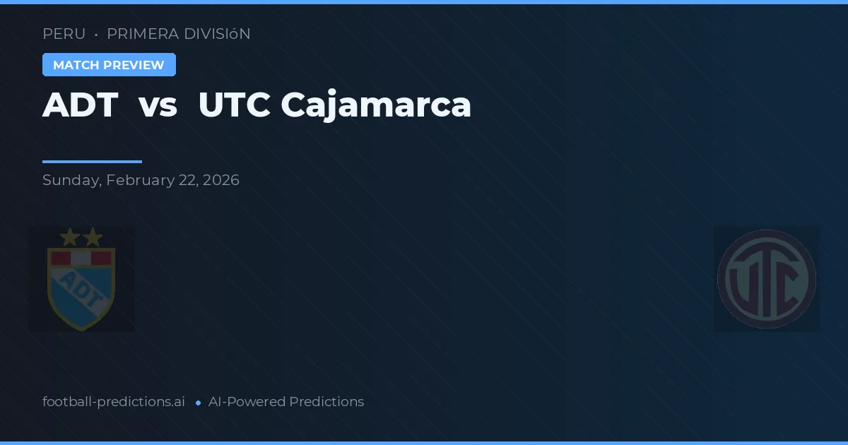 ADT vs UTC Cajamarca — prognóstico e prévia do jogo