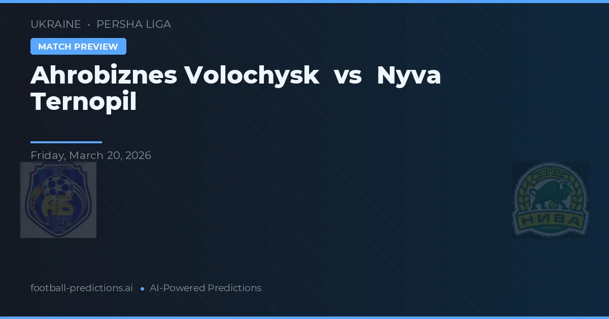 Ahrobiznes Volochysk vs Nyva Ternopil — prognóstico e prévia do jogo