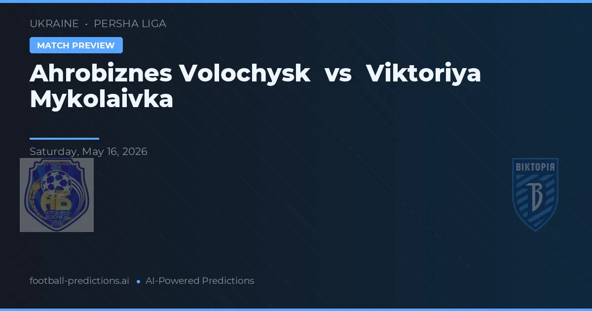 Ahrobiznes Volochysk vs Viktoriya Mykolaivka — prognóstico e prévia do jogo