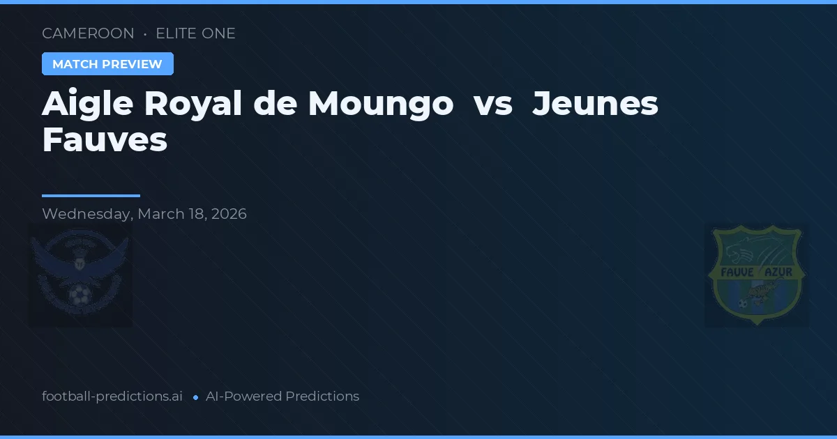 Aigle Royal de Moungo vs Jeunes Fauves — prognóstico e prévia do jogo
