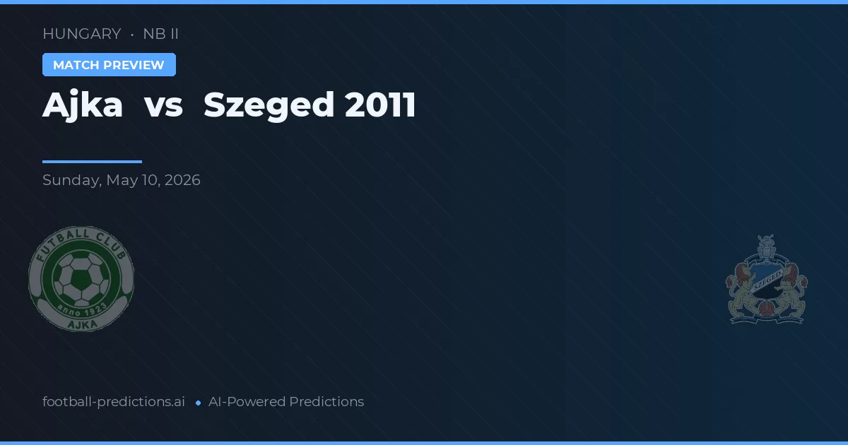 Ajka vs Szeged 2011 — prognóstico e prévia do jogo