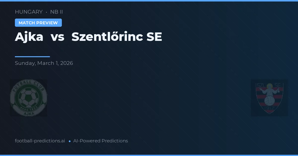 Ajka vs Szentlőrinc SE — prognóstico e prévia do jogo
