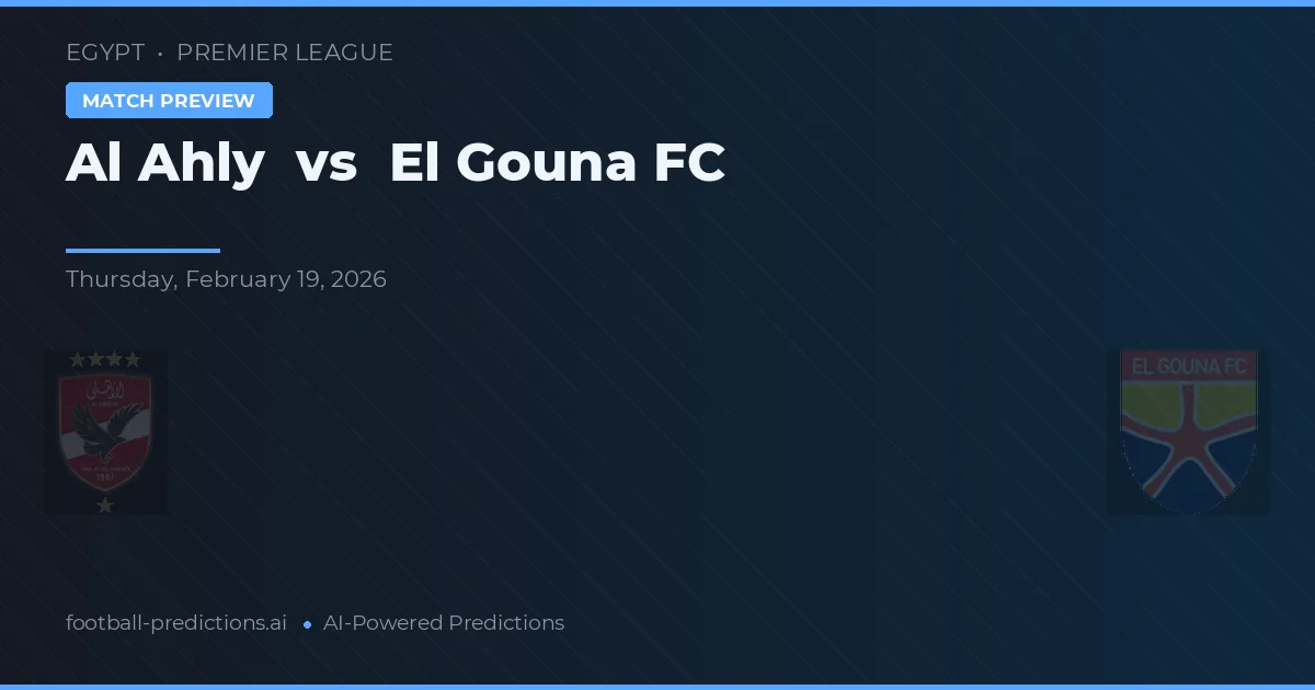 Al Ahly vs El Gouna FC — prognóstico e prévia do jogo
