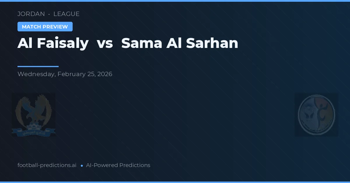 Al Faisaly vs Sama Al Sarhan — prognóstico e prévia do jogo