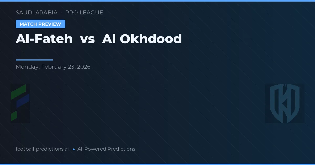 Al-Fateh vs Al Okhdood — prognóstico e prévia do jogo