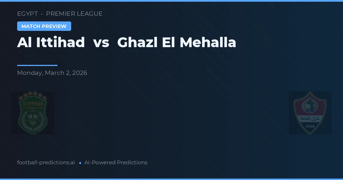 Al Ittihad vs Ghazl El Mehalla — prognóstico e prévia do jogo