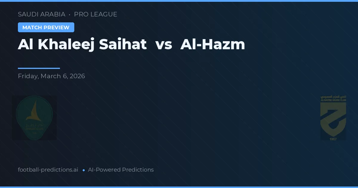 Al Khaleej Saihat vs Al-Hazm — prognóstico e prévia do jogo