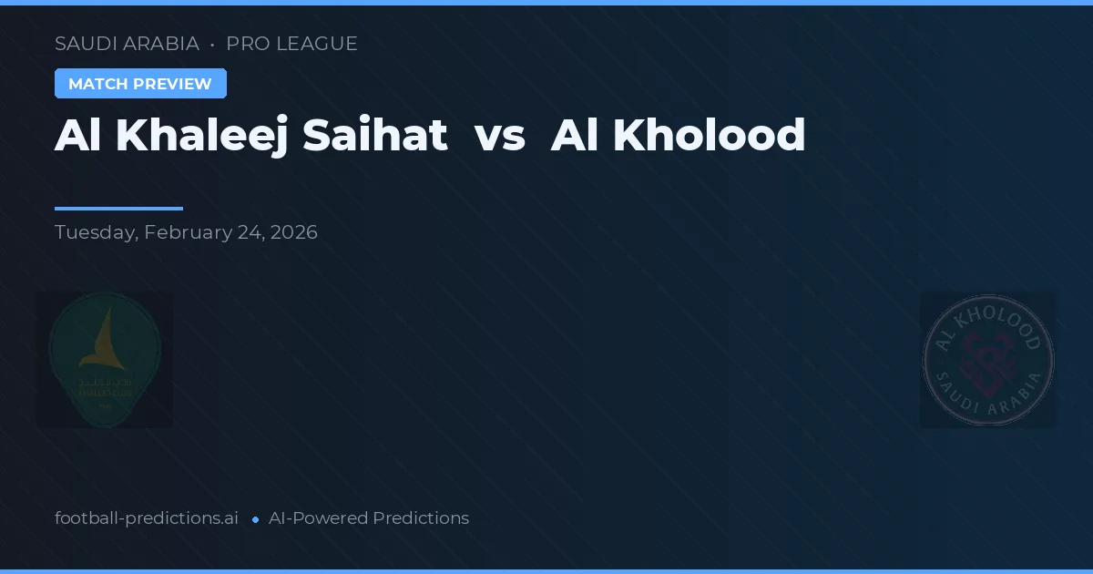Al Khaleej Saihat vs Al Kholood — prognóstico e prévia do jogo