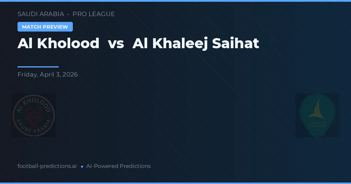 Al Kholood vs Al Khaleej Saihat — prognóstico e prévia do jogo