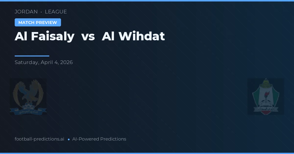 Al Wihdat vs Al Faisaly — prognóstico e prévia do jogo