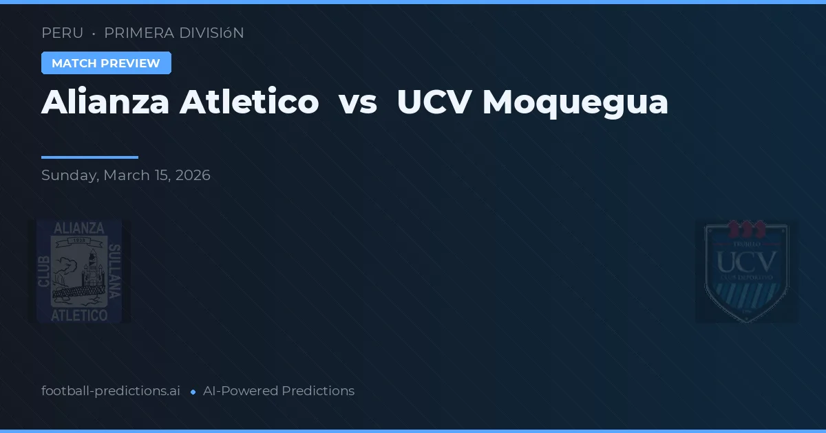 Alianza Atlético vs UCV Moquegua — prognóstico e prévia do jogo