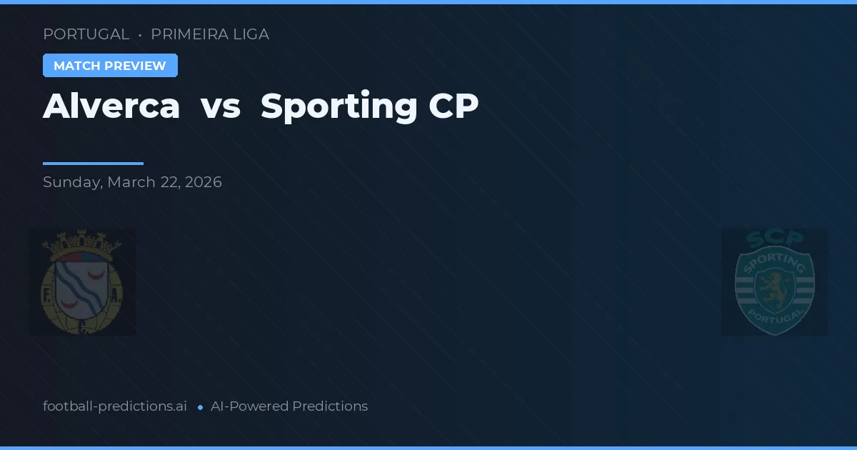 Alverca vs Sporting CP — prognóstico e prévia do jogo