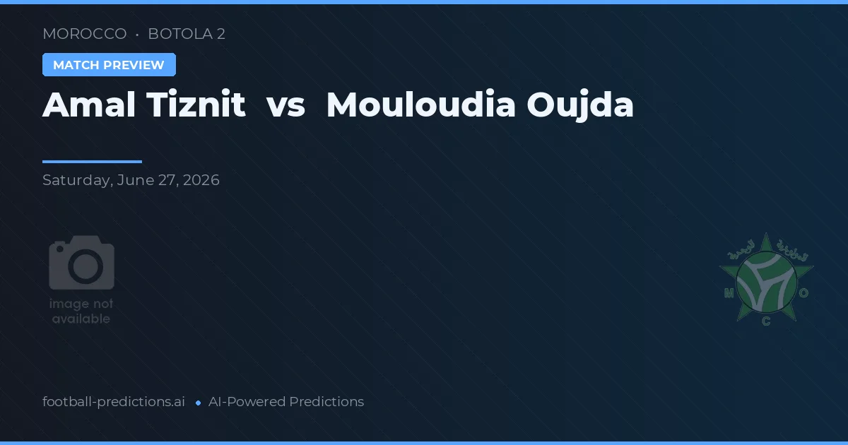 Amal Tiznit vs Mouloudia Oujda — prognóstico e prévia do jogo