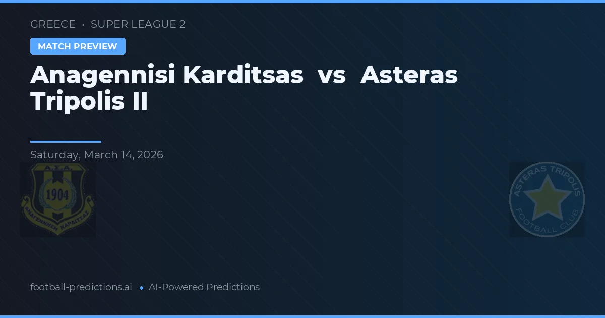 Anagennisi Karditsa vs Asteras Tripolis II — prognóstico e prévia do jogo