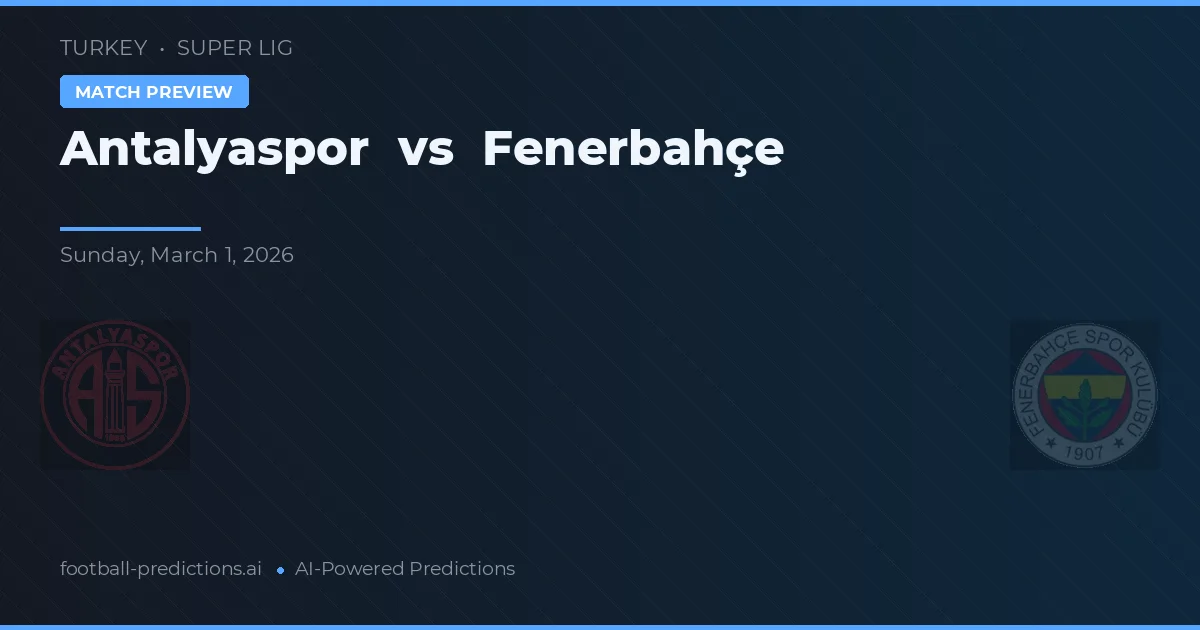 Antalyaspor vs Fenerbahçe — prognóstico e prévia do jogo