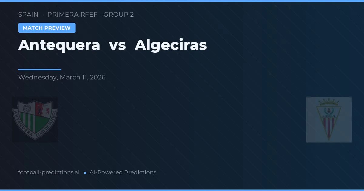 Antequera vs Algeciras — prognóstico e prévia do jogo
