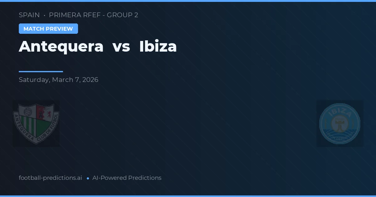 Antequera vs Ibiza — prognóstico e prévia do jogo