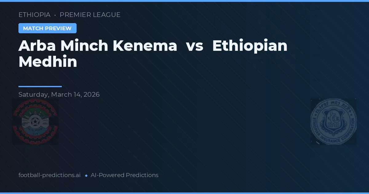 Arba Minch Kenema vs Ethiopian Medhin — prognóstico e prévia do jogo