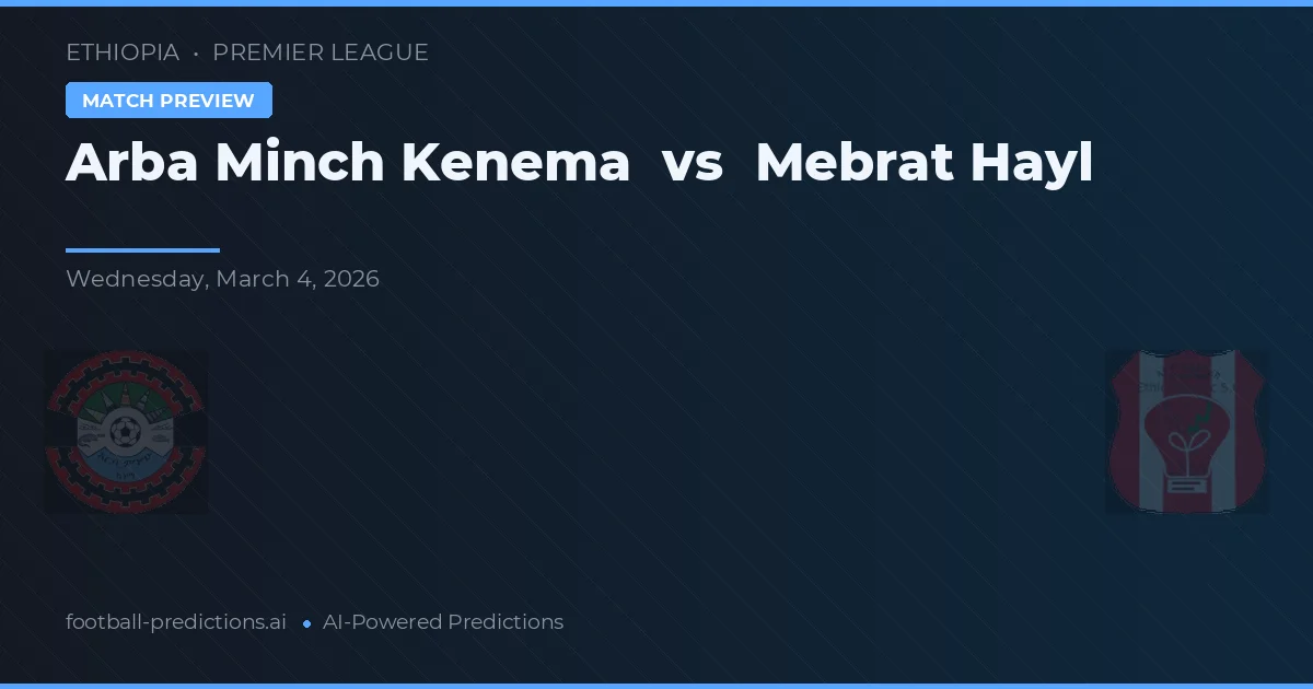 Arba Minch Kenema vs Mebrat Hayl — prognóstico e prévia do jogo