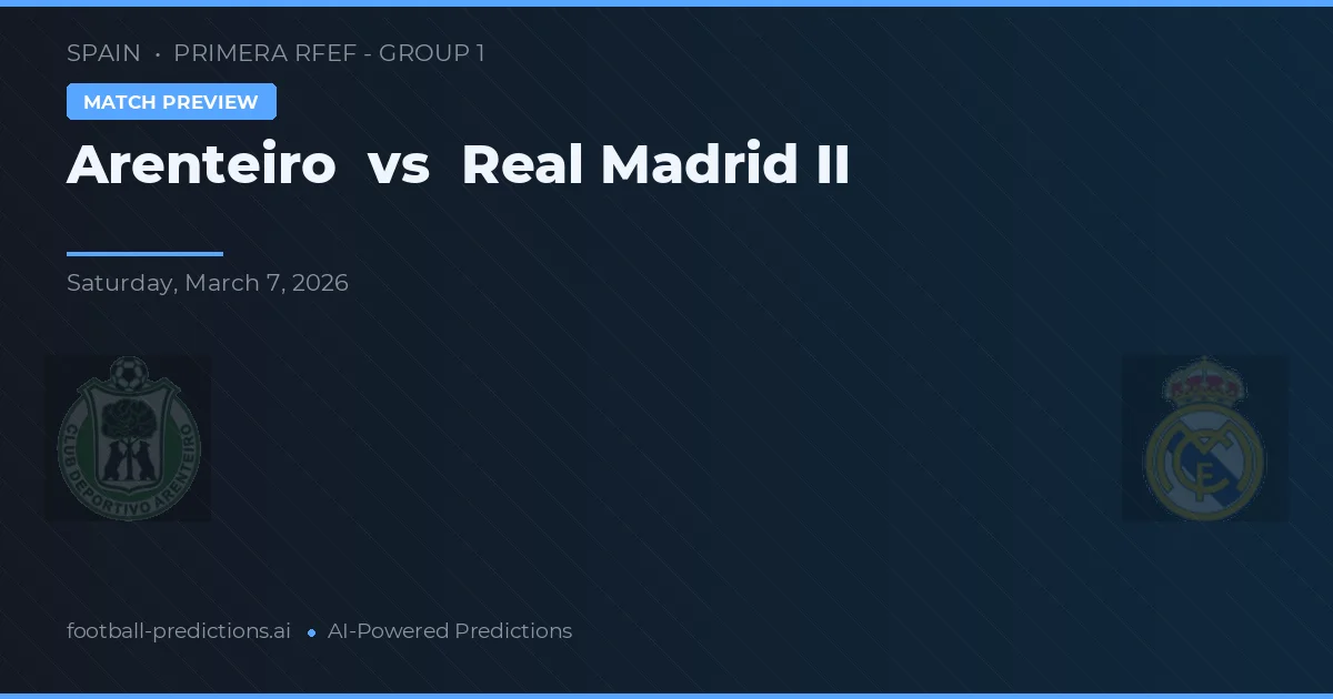 Arenteiro vs Real Madrid B — prognóstico e prévia do jogo