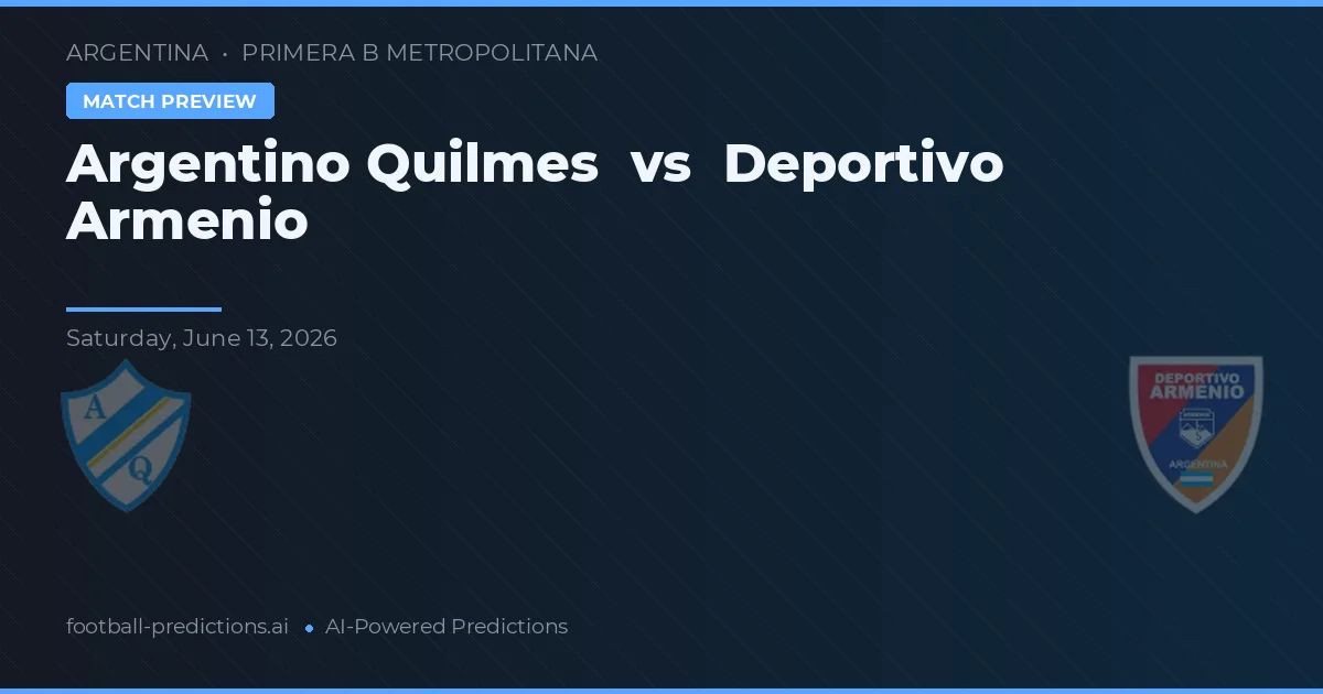 Argentino Quilmes vs Deportivo Armenio — prognóstico e prévia do jogo